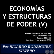 ECONOMÍAS Y ESTRUCTURAS DE PODER (V) - Por RICARDO RODRÍGUEZ SILVERO - Domingo, 21 de Mayo de 2023